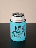 5mm Neoprene Stubby Holder for 375ml Cans - I may be wrong but i doubt it