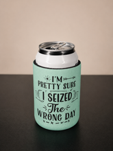 5mm Neoprene Stubby Holder for 375ml Cans - I'm Pretty sure i seized the wrong day