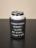 5mm Neoprene Stubby Holder for 375ml Cans - Sometimes when i close my eyes