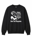 Baked you some Shut The Fucupcakes Graphic Crewneck Sweatshirt - Built Different Goods
