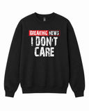 Breaking News I Don't Care Graphic Crewneck Sweatshirt