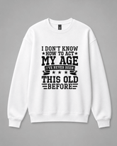 BDG Crew Neck Sweatshirt - I Don't Know How To Act My Age - Built Different Goods