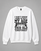 BDG Crew Neck Sweatshirt - I Don't Know How To Act My Age
