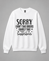 BDG Crew Neck Sweatshirt - Sorry i Don't Take Orders - Built Different Goods