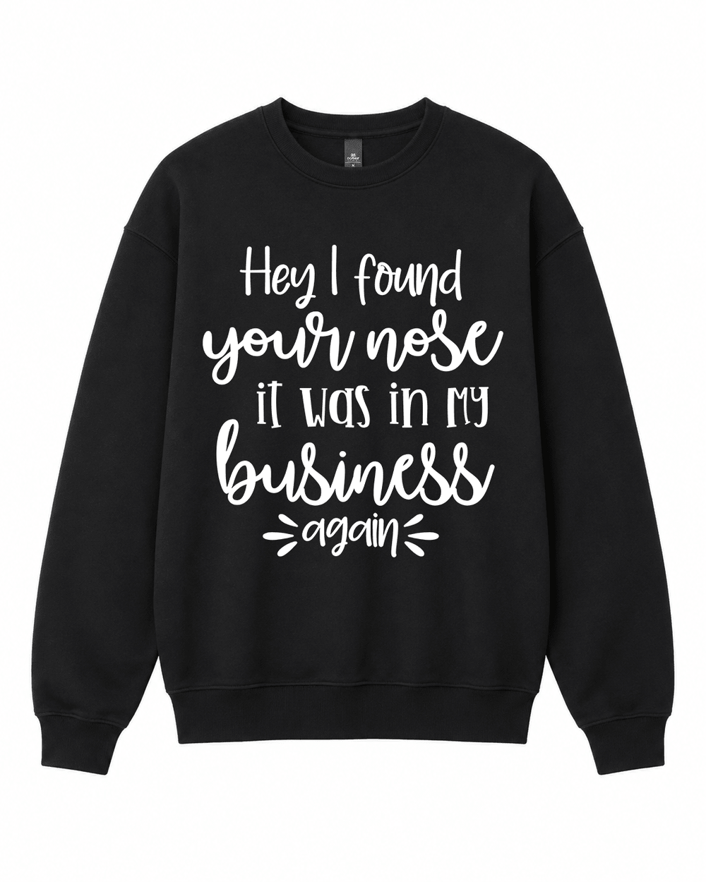 BDG Crew Neck Sweatshirt - Hey , I found your nose - Built Different Goods