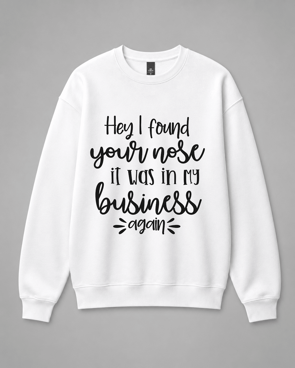 BDG Crew Neck Sweatshirt - Hey , I found your nose - Built Different Goods