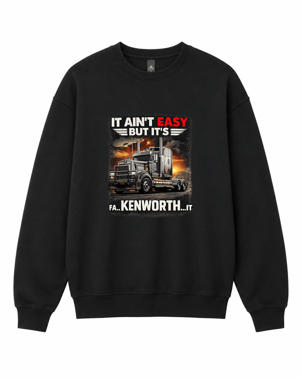 Kenworth It ain't easy Graphic Crewneck Sweatshirt - Built Different Goods