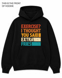 Exercise, I Thought You Said Extra Fries Graphic Hoodie - Built Different Goods