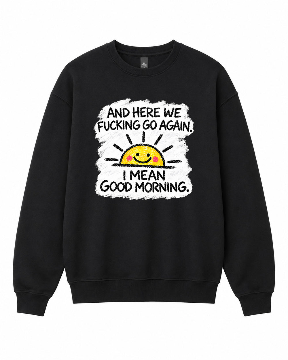 Here We Fucking Go Again Graphic Crewneck Sweatshirt - Built Different Goods
