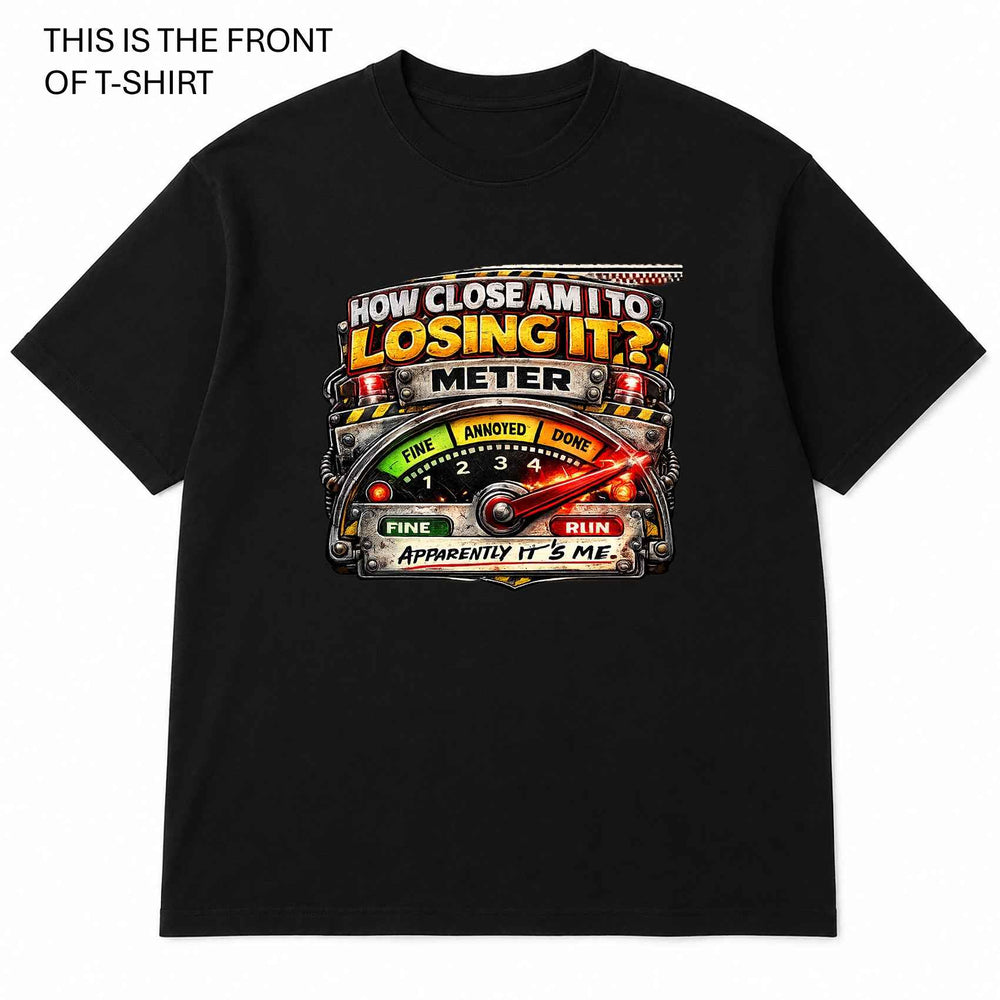 How Close am I to Losing it? Graphic T-Shirt