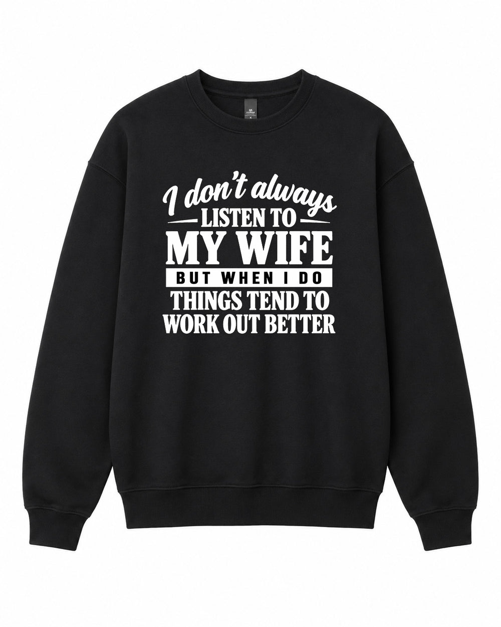 I Don't Always Listen to My Wife Graphic Crewneck Sweatshirt - Built Different Goods