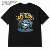 I Don't Need Your Attitude Graphic T-Shirt