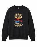 I'm Not Old I'm a Classic Graphic Crewneck Sweatshirt - Built Different Goods