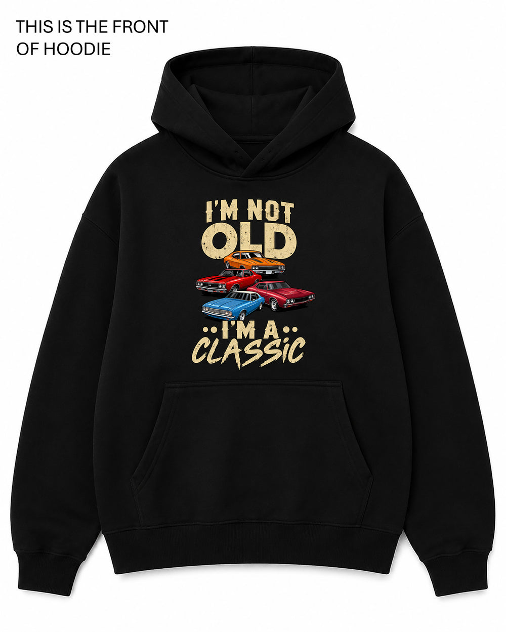 I'm Not Old I'm a Classic Graphic Hoodie - Built Different Goods
