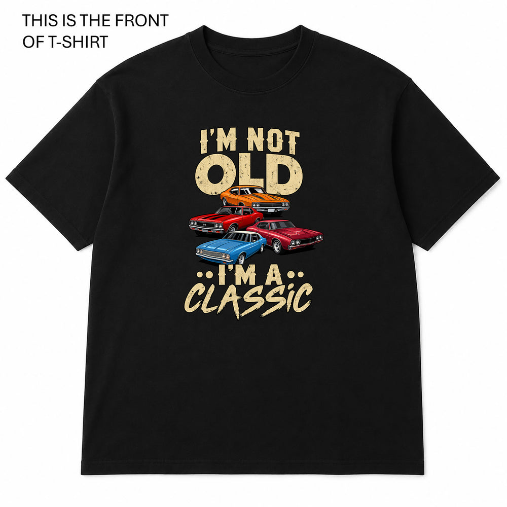 I'm Not Old I'm a Classic Graphic T-Shirt - Built Different Goods