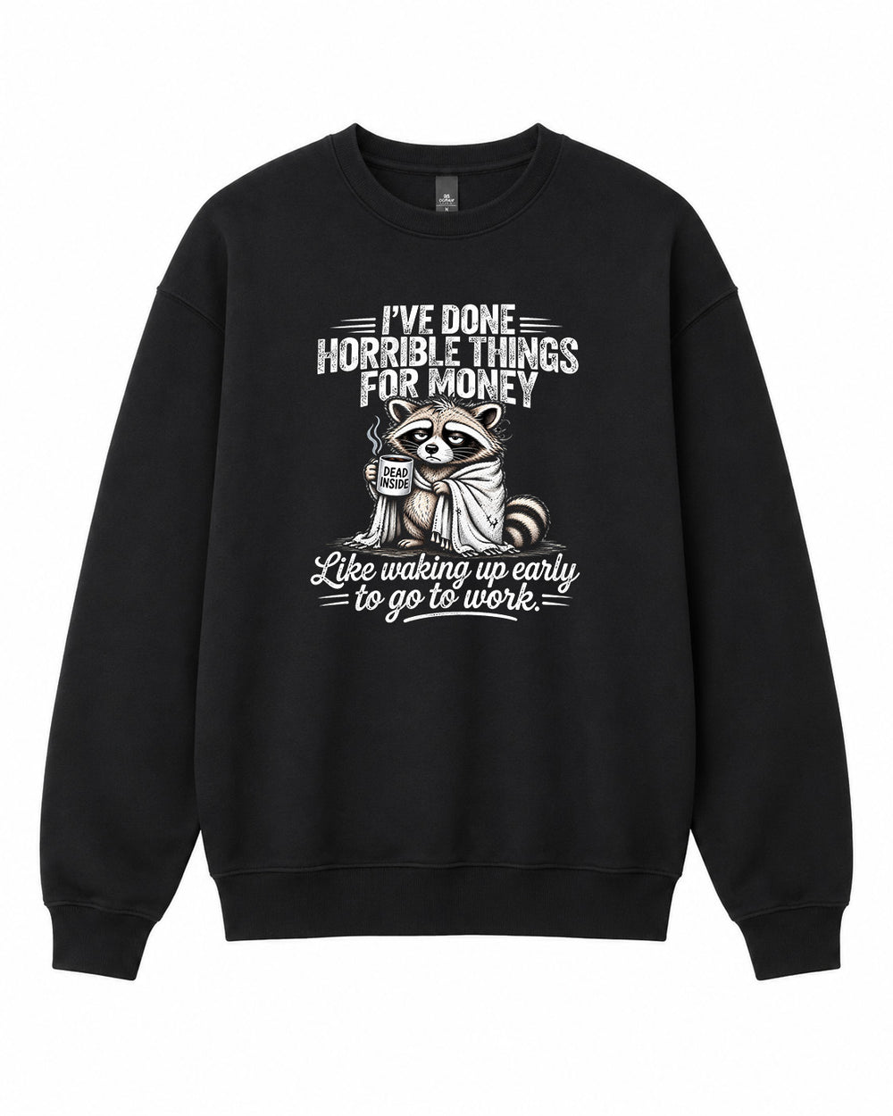 I've Done Horrible Things For Money Graphic Crewneck Sweatshirt - Built Different Goods