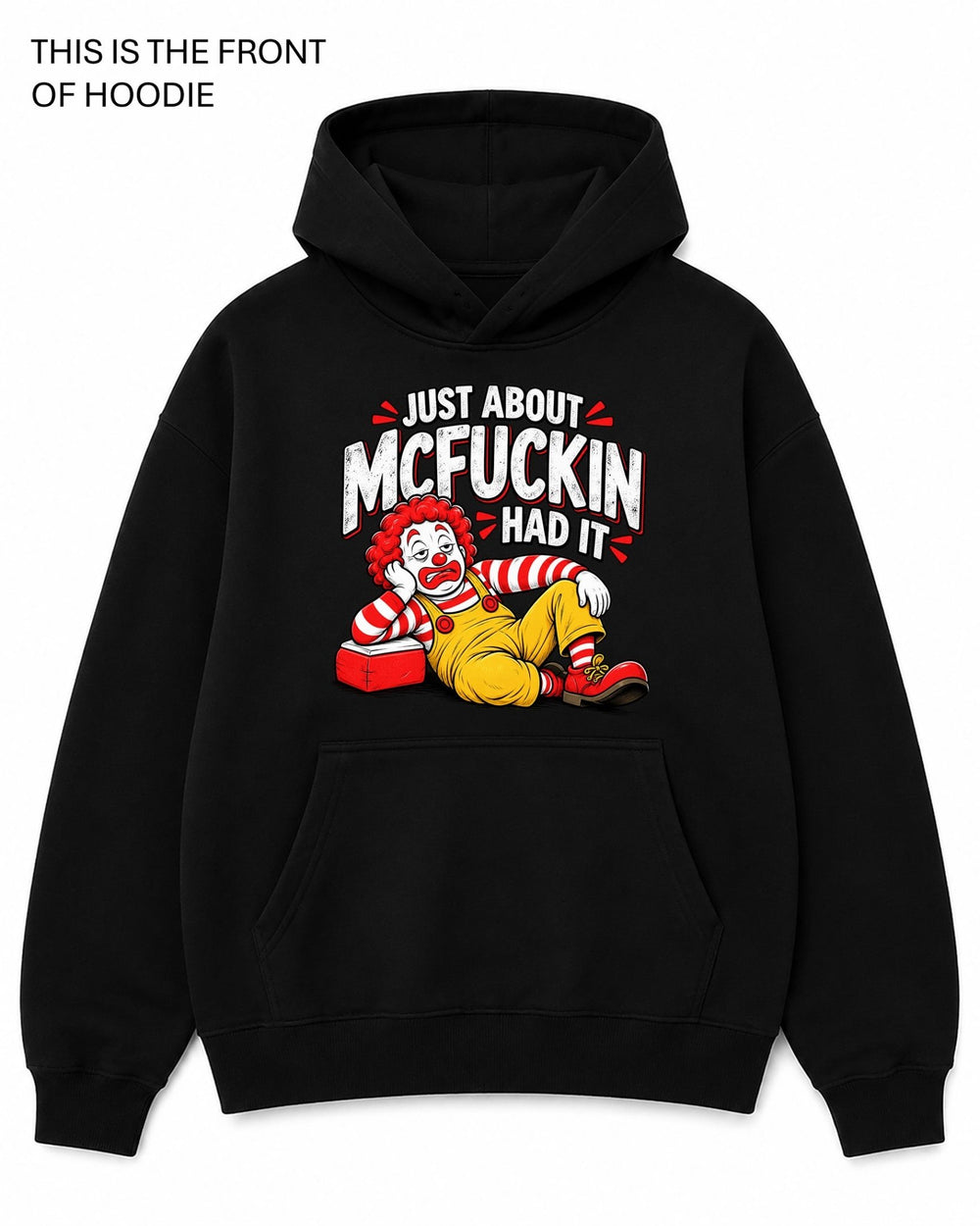 Just About McFuckin Had It Graphic Hoodie - Built Different Goods