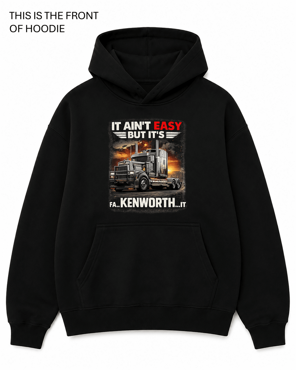 Kenworth It ain't easy Graphic Hoodie - Built Different Goods