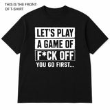 Let's Play a Game of Fuck Off Graphic T-Shirt - Built Different Goods