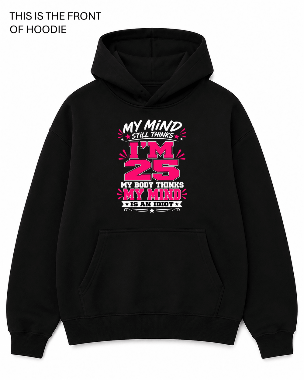 My Mind Still Thinks I'm 25 Graphic Hoodie - Built Different Goods