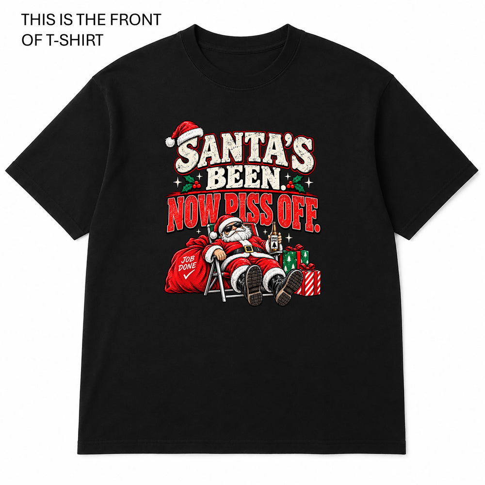 Santas Been, Now Piss Off Graphic T-Shirt - Built Different Goods