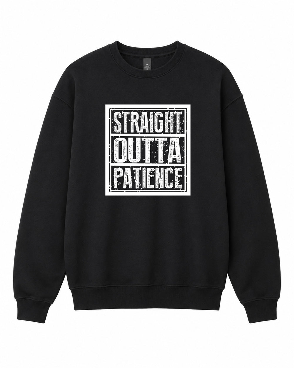 Straight Outta Patience Graphic Crewneck Sweatshirt - Built Different Goods