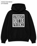 Straight Outta Patience Graphic Hoodie - Built Different Goods