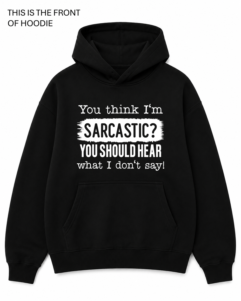 Premium graphic hoodie featuring the you think i'm sarcastic design by Built Different Goods. Comfortable everyday hoodie available in sizes S to True 5XL.