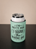 5mm Neoprene Stubby Holder for 375ml Cans - I'm Pretty sure i seized the wrong day