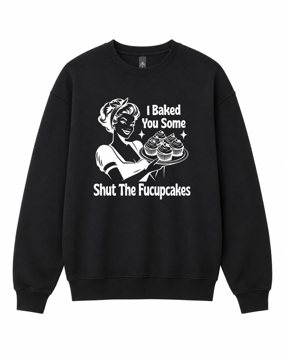 Baked you some Shut The Fucupcakes Graphic Crewneck Sweatshirt - Built Different Goods
