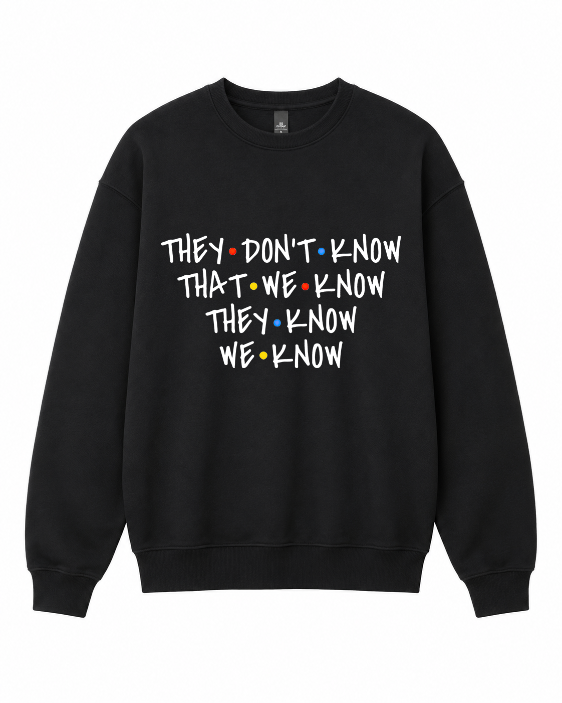 BDG Crew Neck Sweatshirt  - Friends, They don't Know...