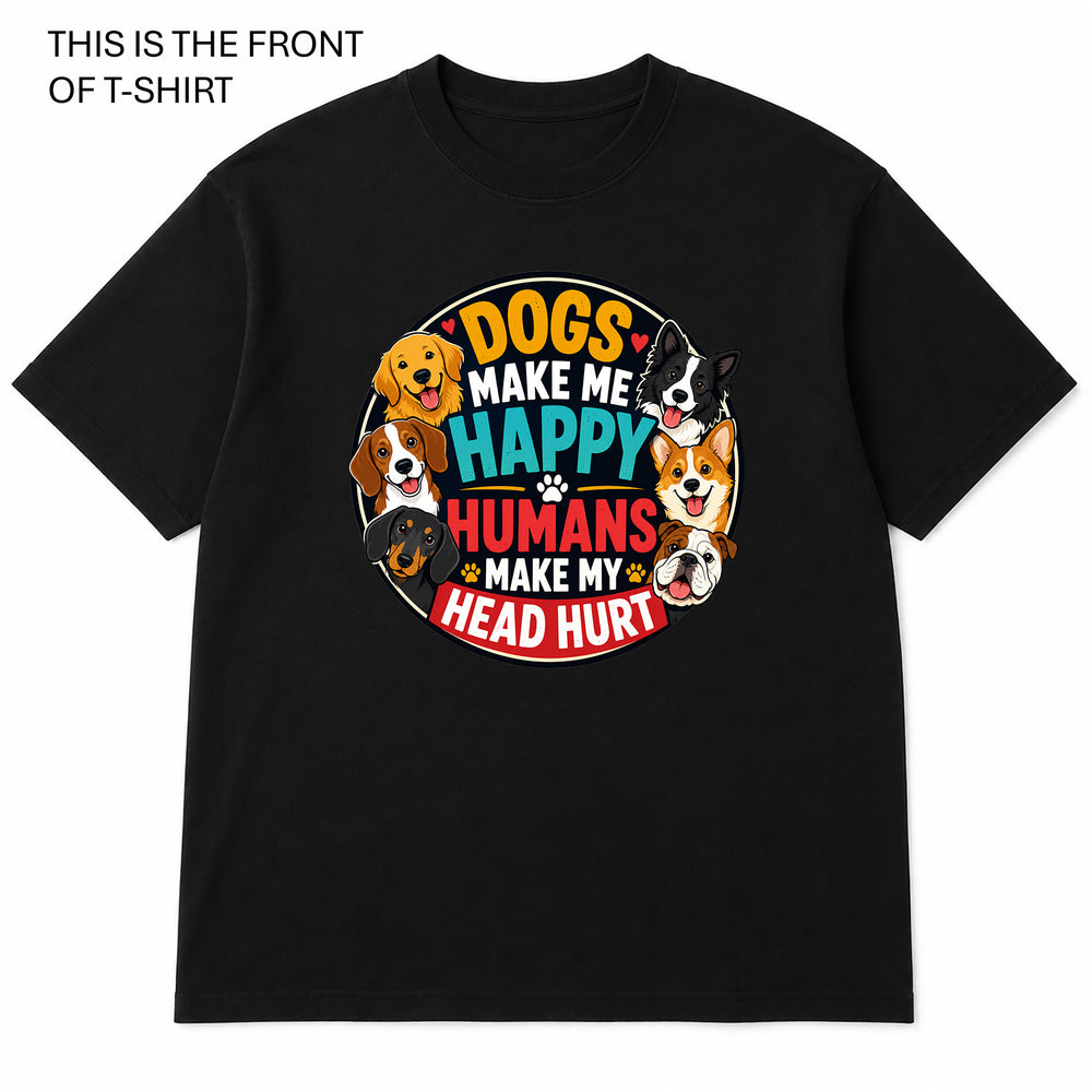 Dogs Make Me Happy Graphic T-Shirt - Built Different Goods