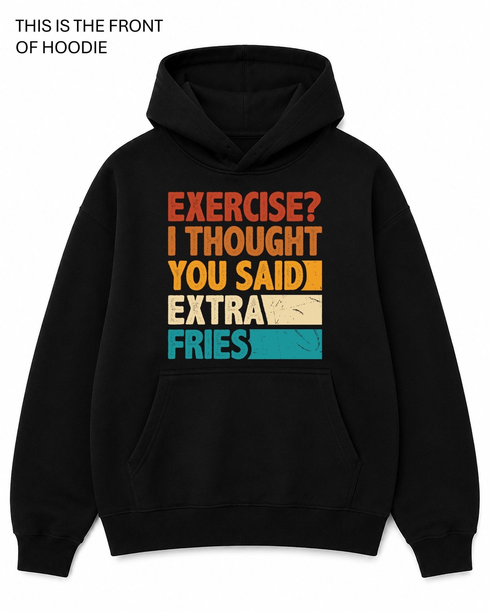 Exercise, I Thought You Said Extra Fries Graphic Hoodie - Built Different Goods