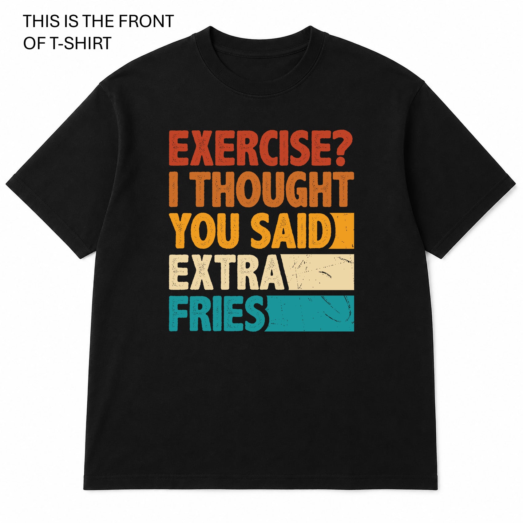 Exercise, I Thought You Said Extra Fries Graphic T-Shirt - Built Different Goods