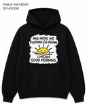 Here We Fucking Go Again Graphic Hoodie - Built Different Goods