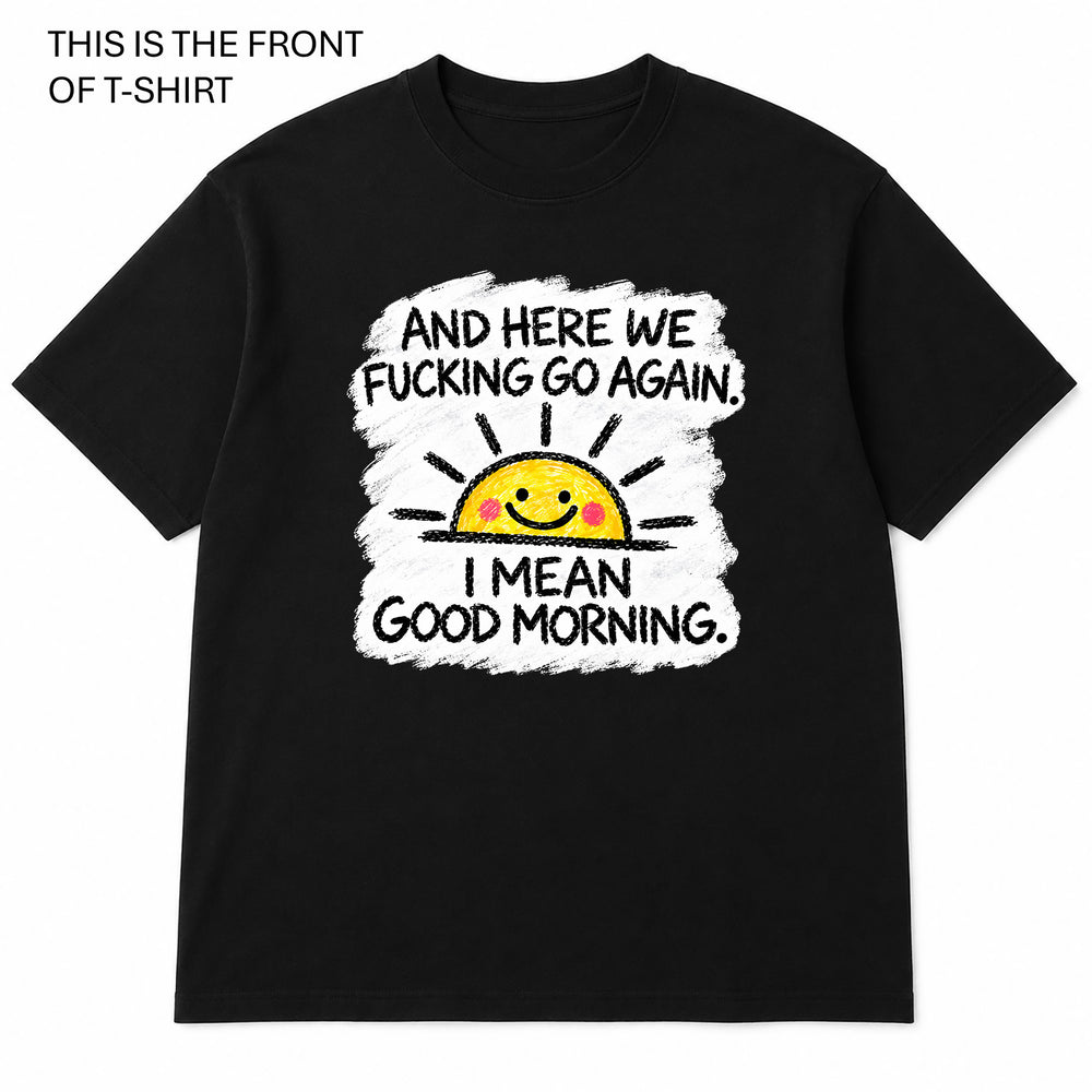 Here We Fucking Go Again Graphic T-Shirt - Built Different Goods