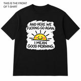 Here We Fucking Go Again Graphic T-Shirt - Built Different Goods