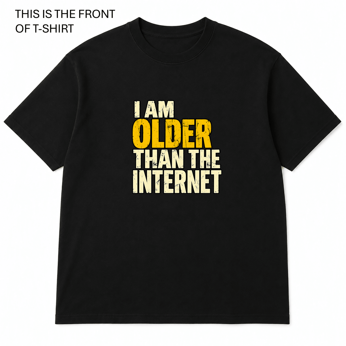 I am Older Than the Internet Graphic T-Shirt - Built Different Goods