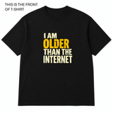 I am Older Than the Internet Graphic T-Shirt - Built Different Goods