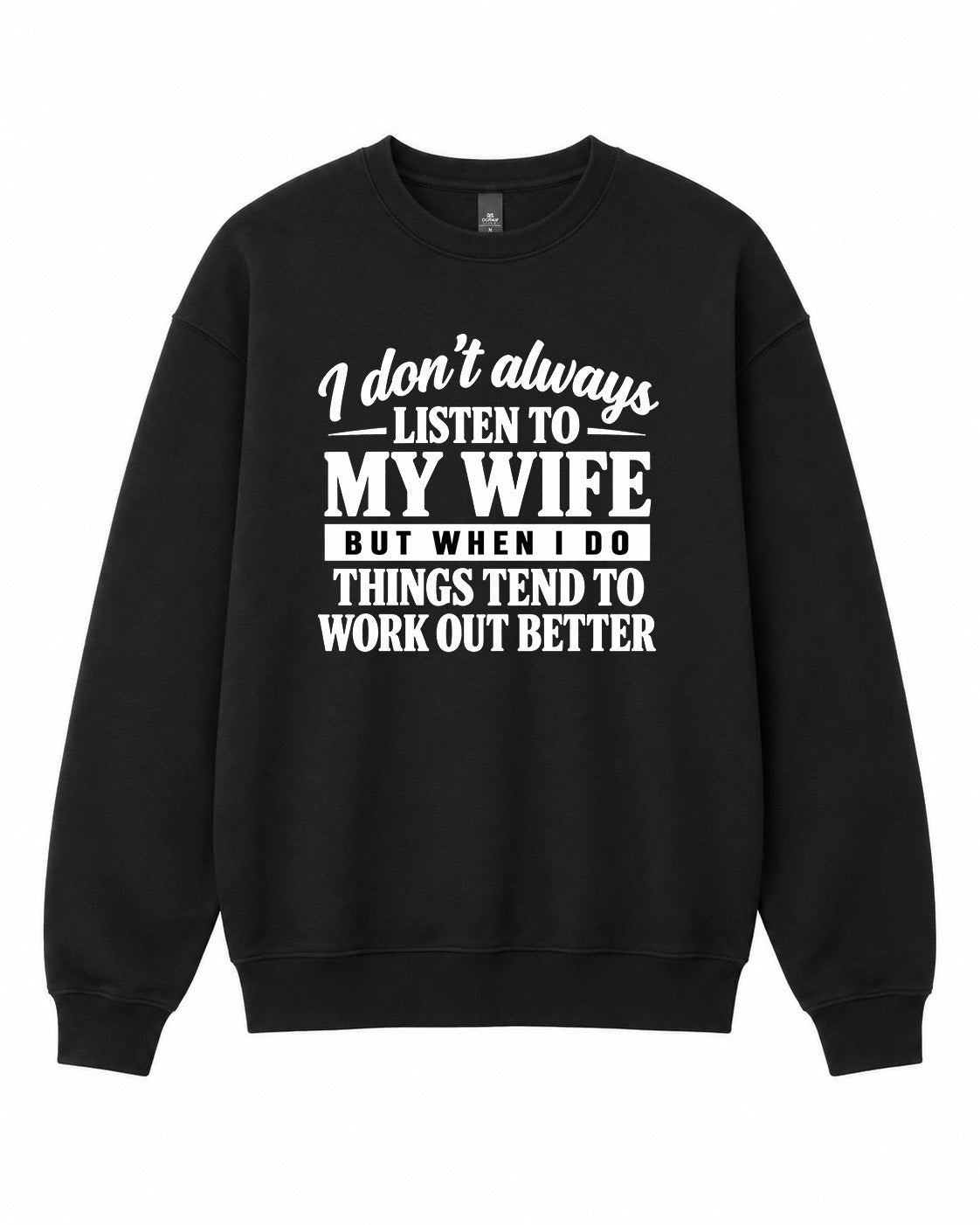 I Don't Always Listen to My Wife Graphic Crewneck Sweatshirt - Built Different Goods