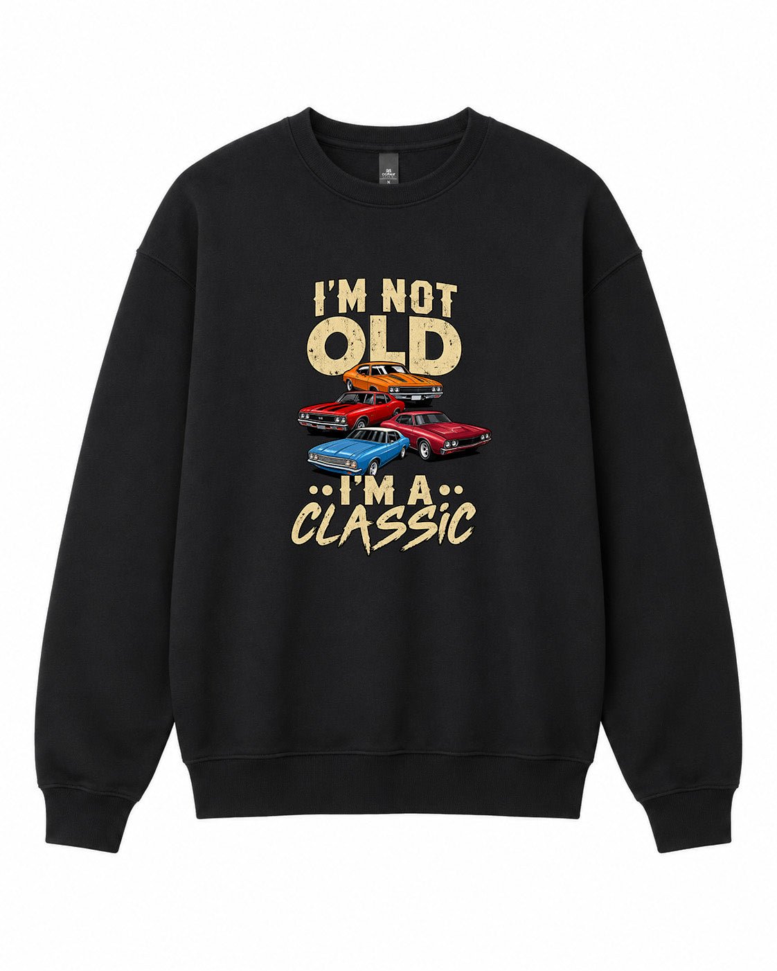 I'm Not Old I'm a Classic Graphic Crewneck Sweatshirt - Built Different Goods