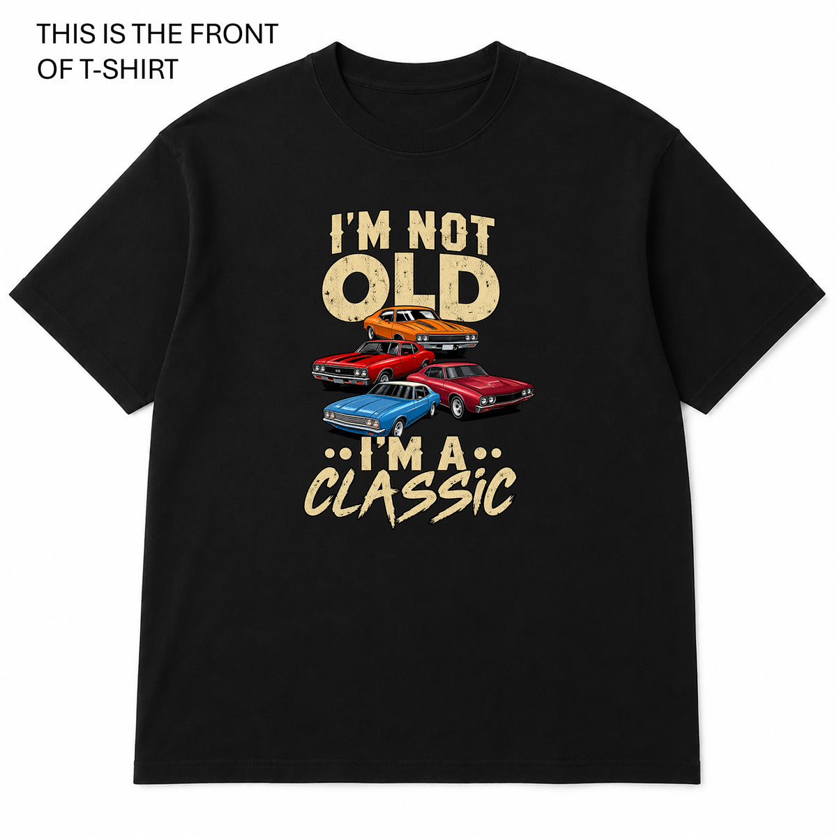 I'm Not Old I'm a Classic Graphic T-Shirt - Built Different Goods
