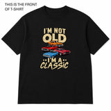 I'm Not Old I'm a Classic Graphic T-Shirt - Built Different Goods