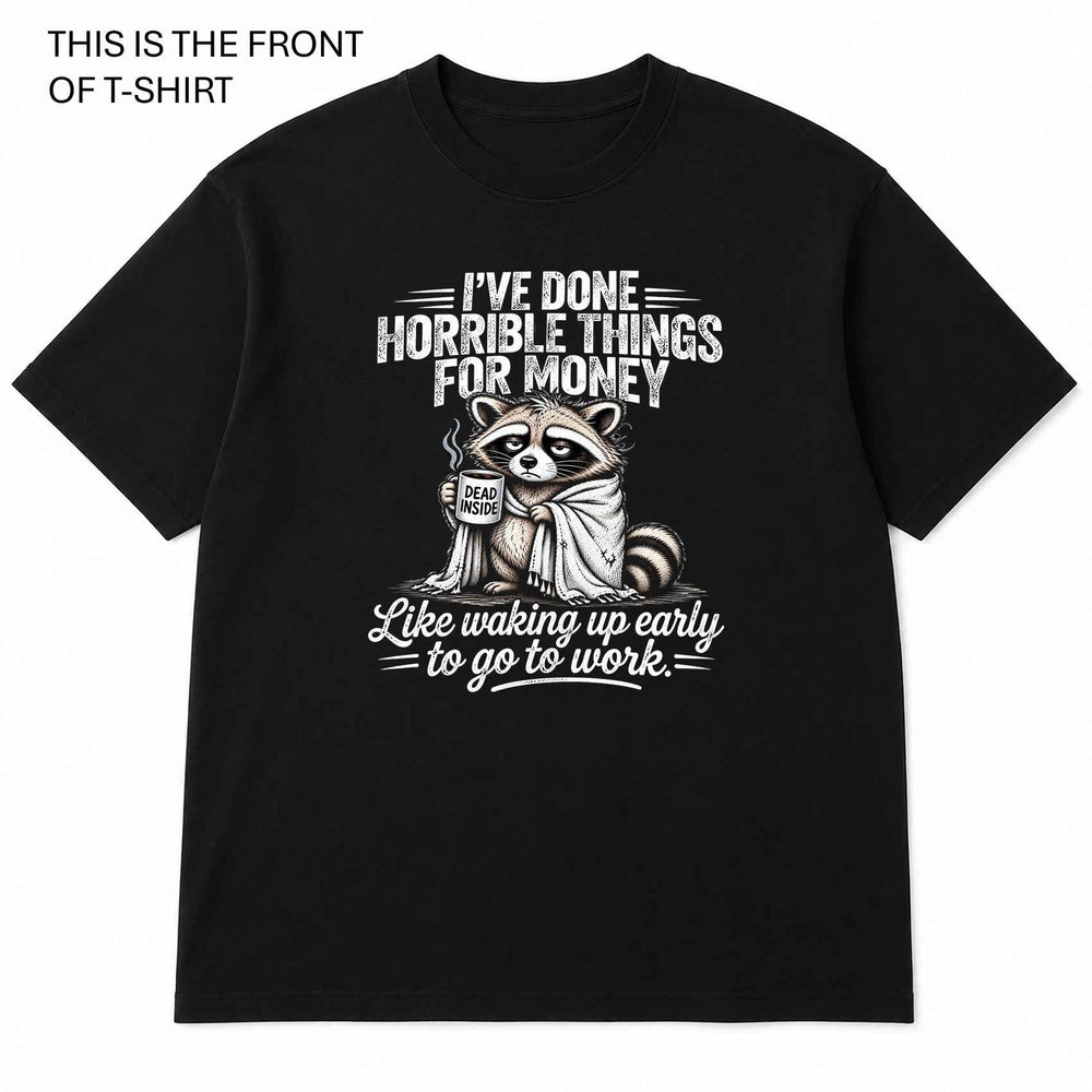 I've Done Horrible Things For Money Graphic T-Shirt