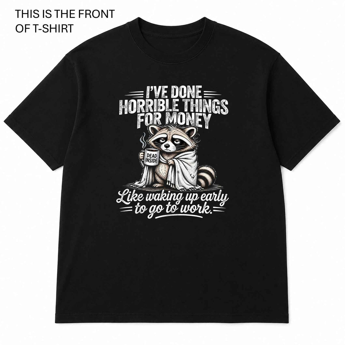 I've Done Horrible Things For Money Graphic T-Shirt