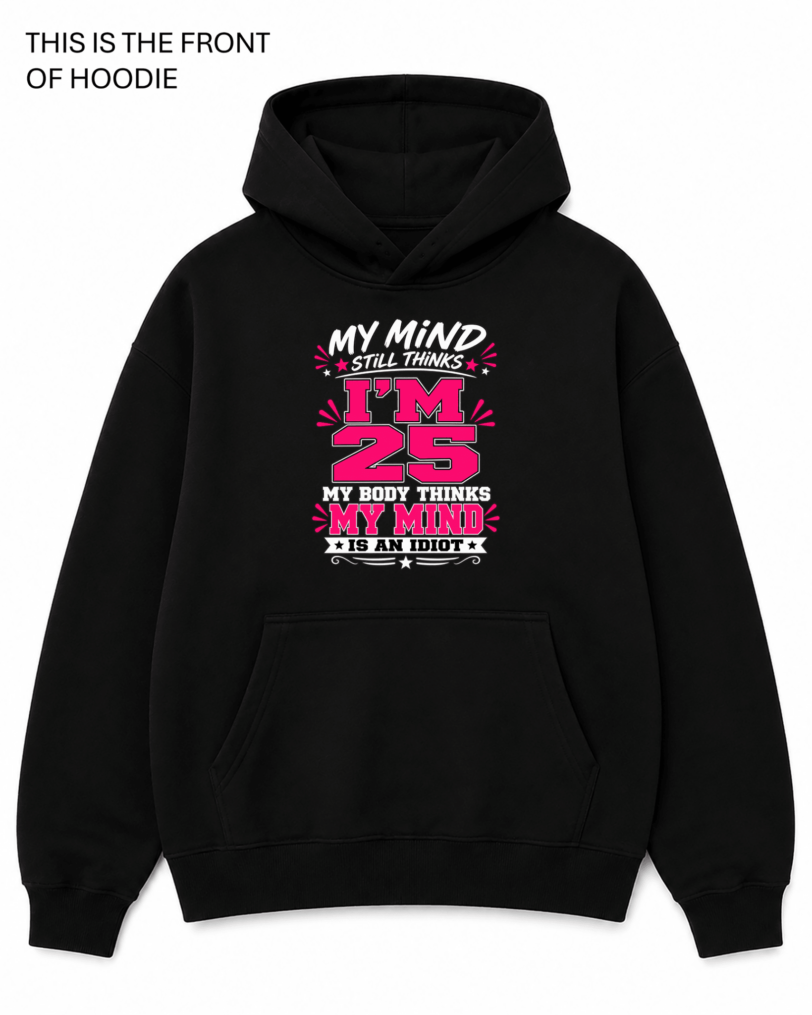 My Mind Still Thinks I'm 25 Graphic Hoodie - Built Different Goods