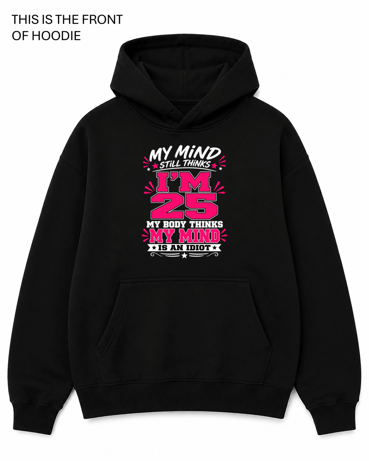 My Mind Still Thinks I'm 25 Graphic Hoodie - Built Different Goods