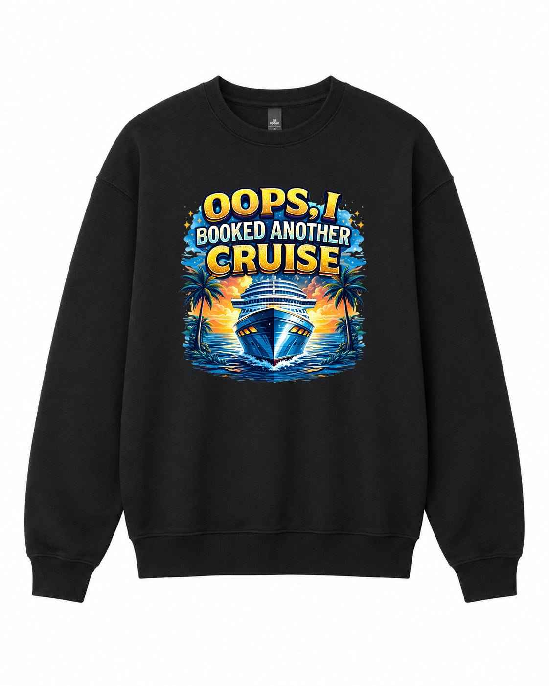 Oops I Booked Another Cruise Graphic Crewneck Sweatshirt
