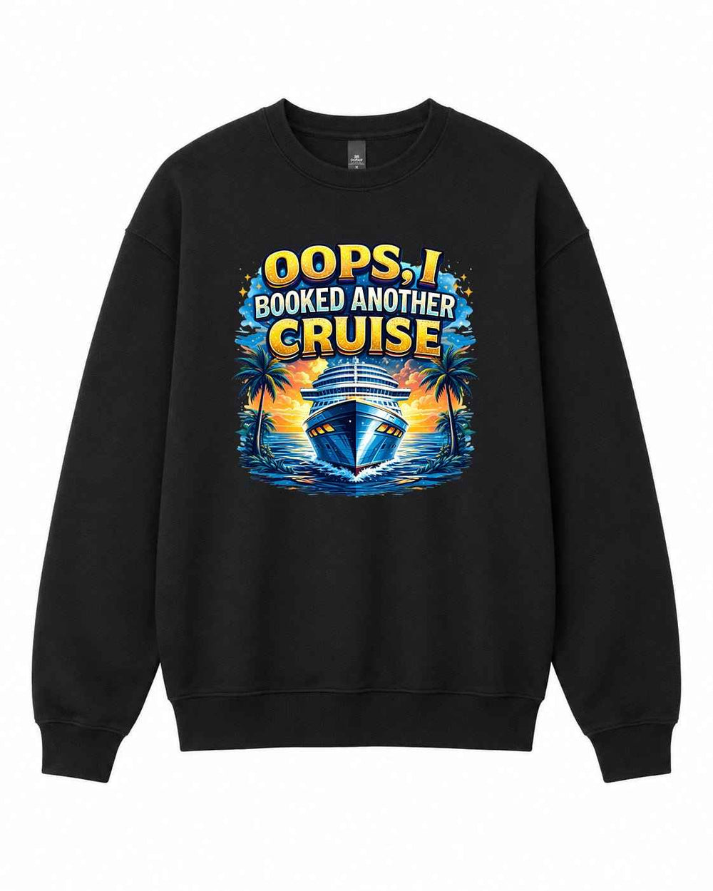 Oops I Booked Another Cruise Graphic Crewneck Sweatshirt