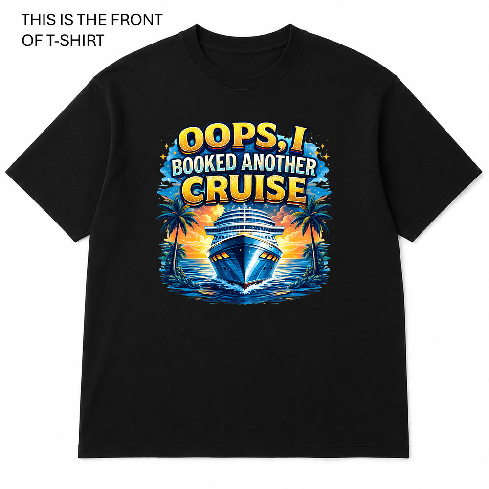 Oops I Booked Another Cruise Graphic T-Shirt - Built Different Goods